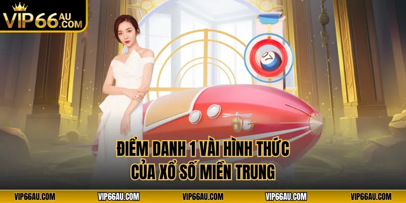 Điểm danh 1 vài hình thức của xổ số miền Trung