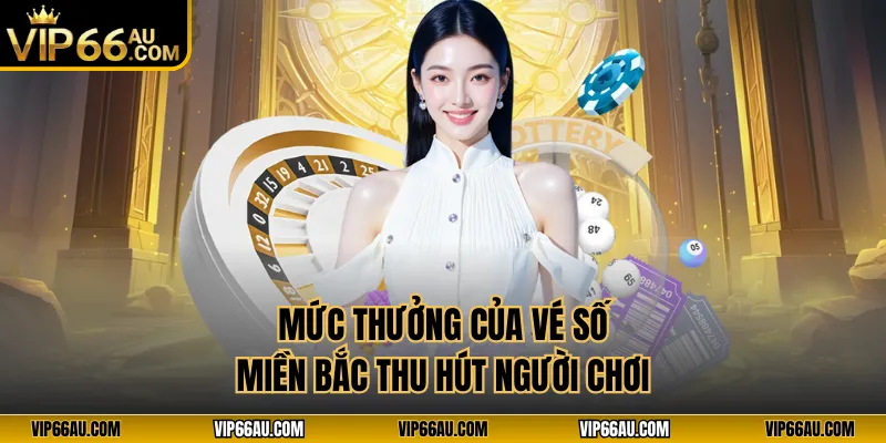 Mức thưởng của vé số miền Bắc thu hút người chơi